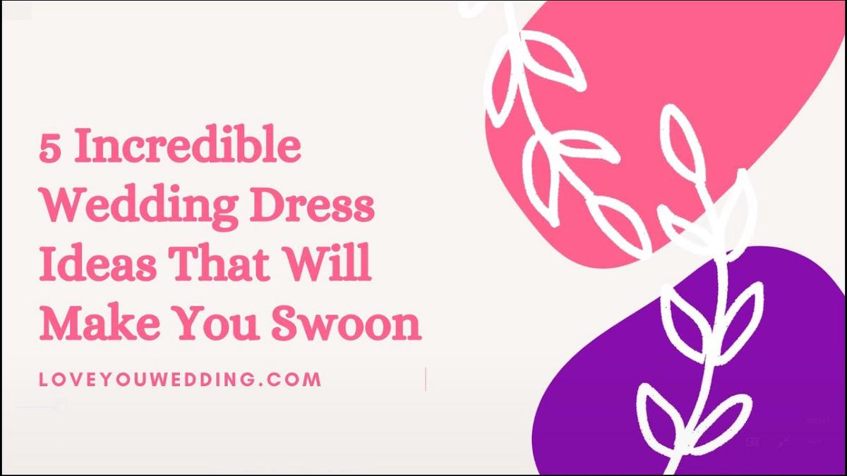 'Video thumbnail for 5 Incredible Wedding Dress Ideas That Will Make You Swoon'