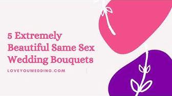 'Video thumbnail for 5 Extremely Beautiful Same Sex Wedding Bouquets'