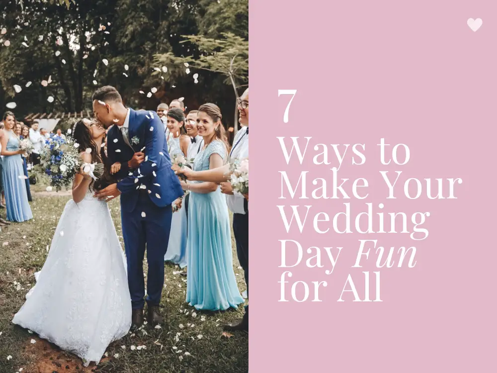 7 Ways to Make Your Wedding Day Fun for All