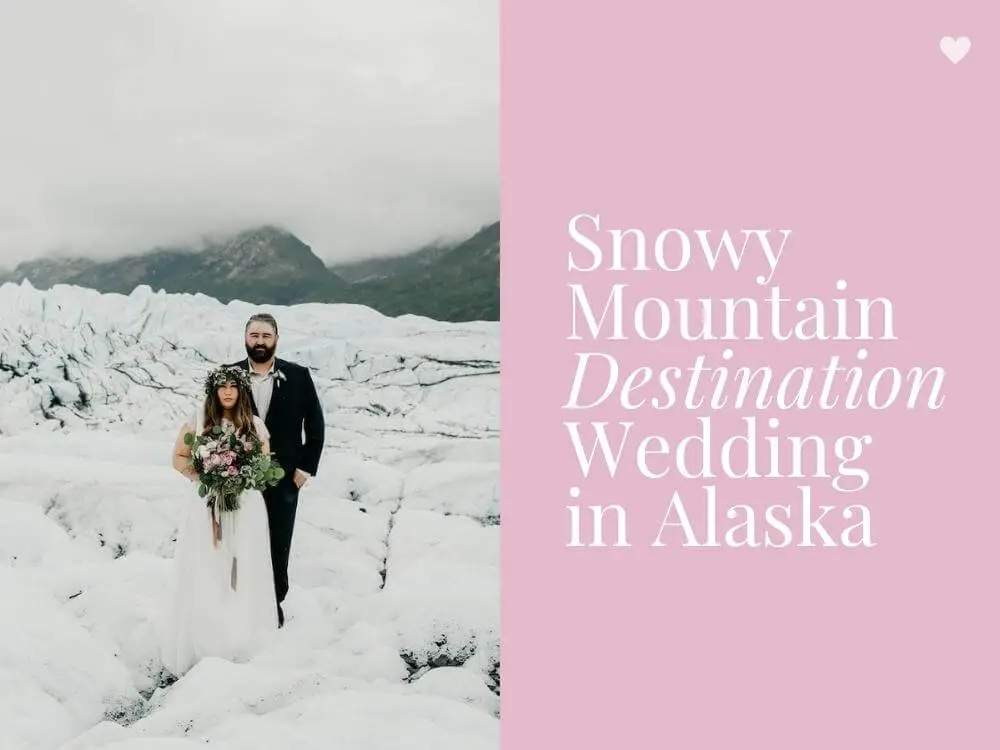 Alaska Destination Wedding Snowy Mountain Wedding Ideas