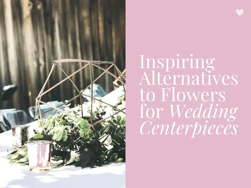 Inspiring Alternatives to Flowers for Wedding Centerpieces Wedding Styling Decor Tips