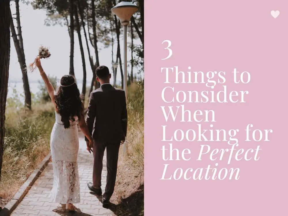 Things to Consider When Looking for the Perfect Wedding Venue Location