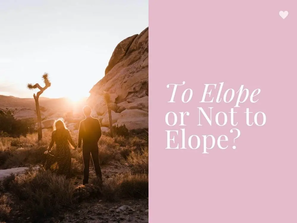 To Elope or Not to Elope Reasons Why You Should Elope
