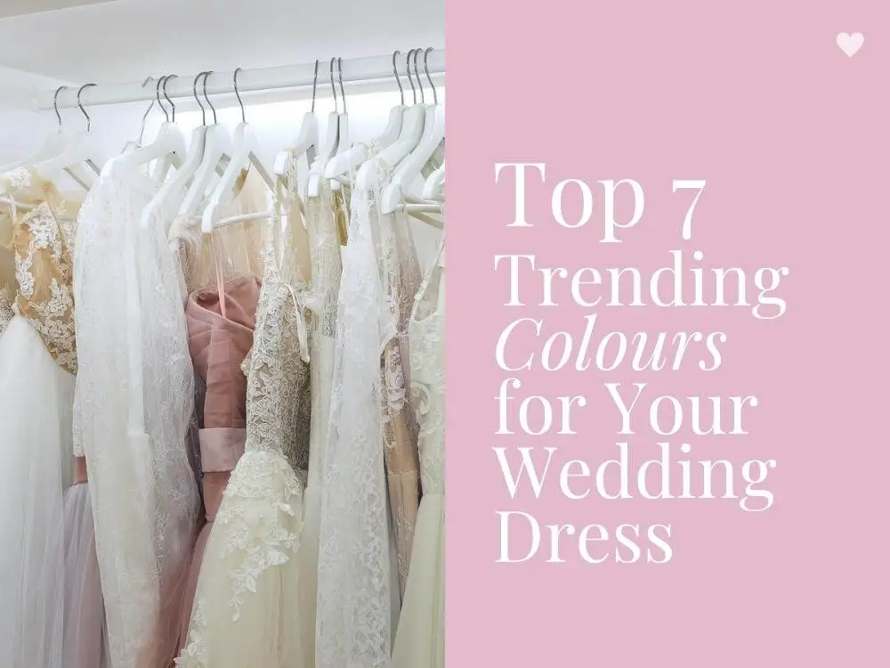 Top Trending Colours for Your Wedding Dress Best Bridal Gown Tips and Tricks 3